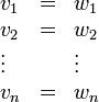 \begin{array}{lcl}
v_1 &=& w_1 \\
v_2 &=& w_2 \\
\vdots \ && \vdots \\
v_n &=& w_n
\end{array}