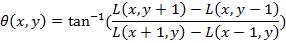 θ(x,y)=tan^(-1)⁡〖((L(x,y+1)-L(x,y-1))/(L(x+1,y)-L(x-1,y) ))〗