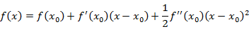 f(x)=f(x_0 )+f^' (x_0 )(x-x_0 )+1/2 f^'' (x_0 ) (x-x_0 )^2