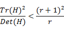 (Tr〖(H)〗^2)/(Det(H))<((〖r+1)〗^2)/r