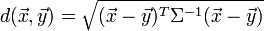  d(vec{x},vec{y})=sqrt{(vec{x}-vec{y})^TSigma^{-1} (vec{x}-vec{y})}